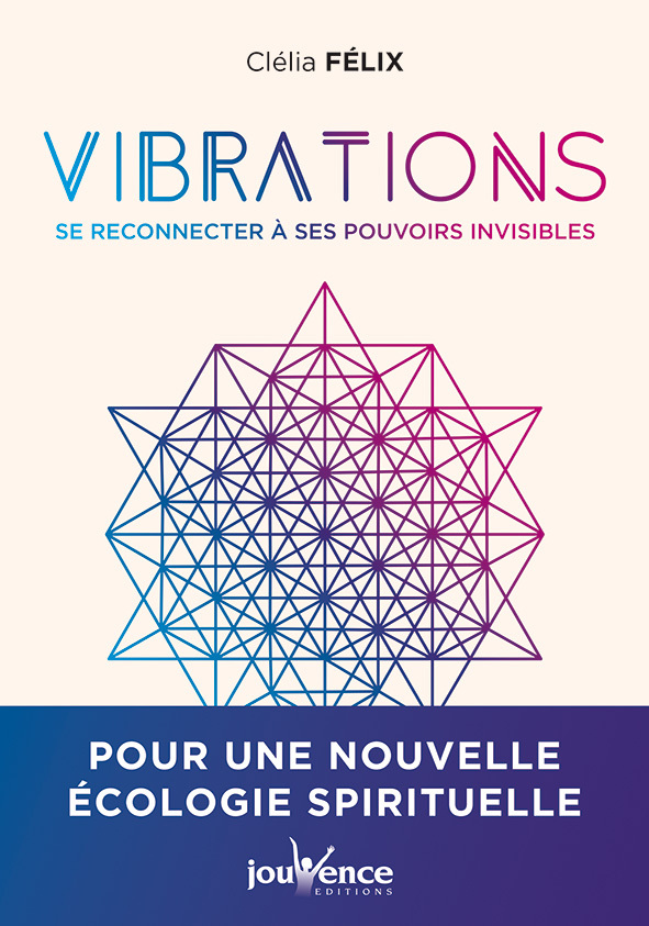 VIBRATIONS : SE RECONNECTER A NOS POUVOIRS INVISIBLES