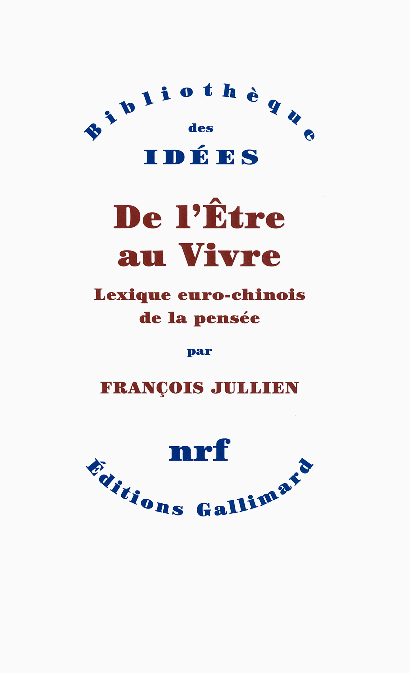 DE L´ETRE AU VIVRE (LEXIQUE EURO-CHINOIS DE LA PENSEE)
