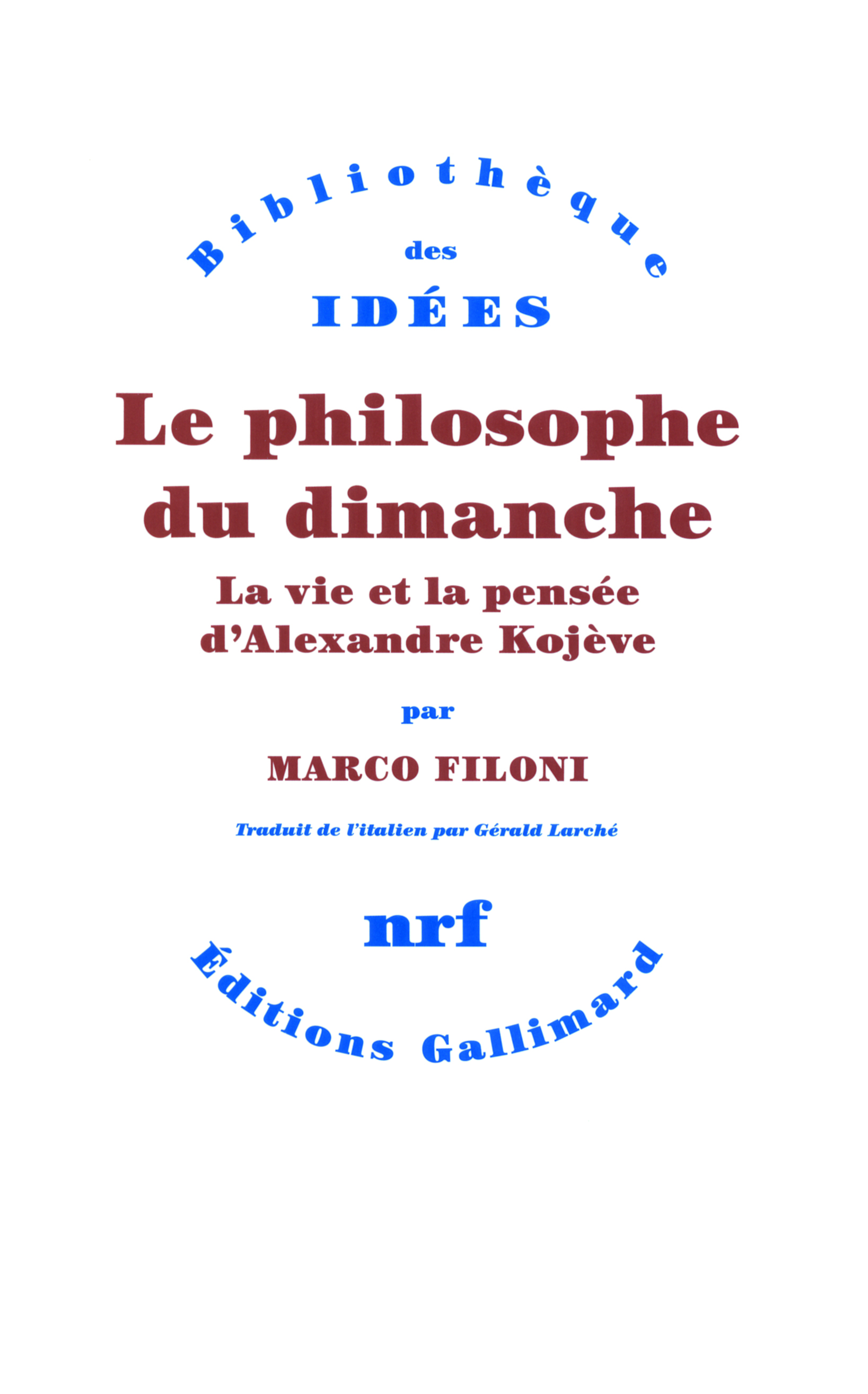 PHILOSOPHE DU DIMANCHE (LA VIE ET LA PENSEE D´ALEXANDRE KOJE