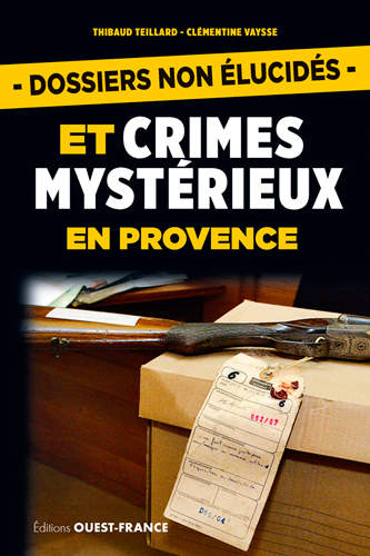 DOSSIERS NON ELUCIDES ET CRIMES MYSTERIEUX EN PROVENCE