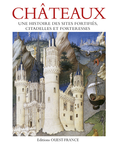 CHATEAUX, UNE HISTOIRE DES SITES FORTIFIES, CITADELLES