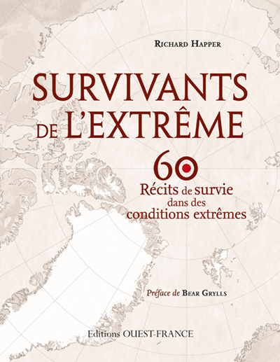 SURVIVANTS DE L´EXTREME, 60 RECITS DE SURVIE
