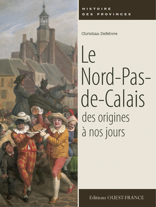 NORD-PAS-DE-CALAIS, DES ORIGINES A NOS JOURS