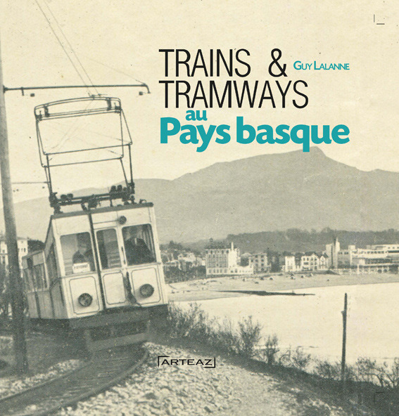 TRAINS ET TRAMWAYS AU PAYS BASQUE