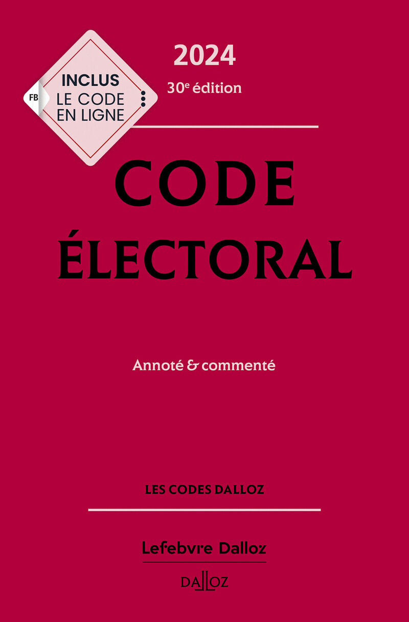 CODE ELECTORAL 2024, ANNOTE ET COMMENTE. 30E ED.