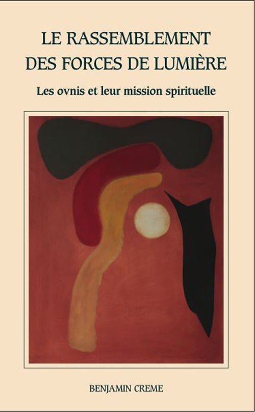 RASSEMBLEMENT DES FORCES DE LUMIERE (LE) : OVNIS ET LEUR MISSION SPIRITUELLE (LES)