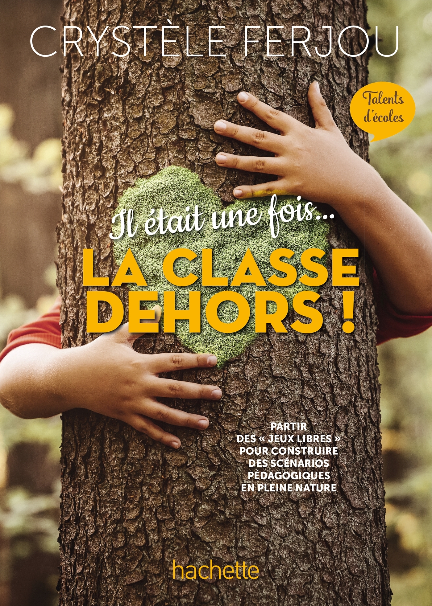 IL ETAIT UNE FOIS... LA CLASSE DEHORS ! - TALENTS D´ECOLES - ED. 2022