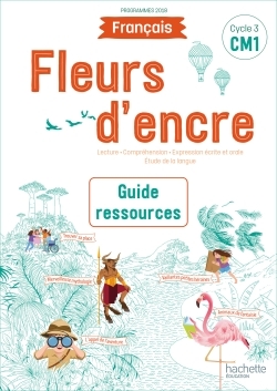 FLEURS D´ENCRE FRANCAIS CM1 - GUIDE RESSOURCES - EDITION 2020