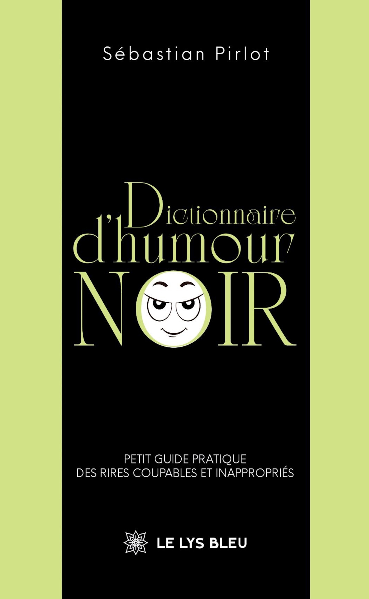 DICTIONNAIRE D´HUMOUR NOIR - PETIT GUIDE PRATIQUE DES RIRES COUPABLES ET INAPPROPRIES