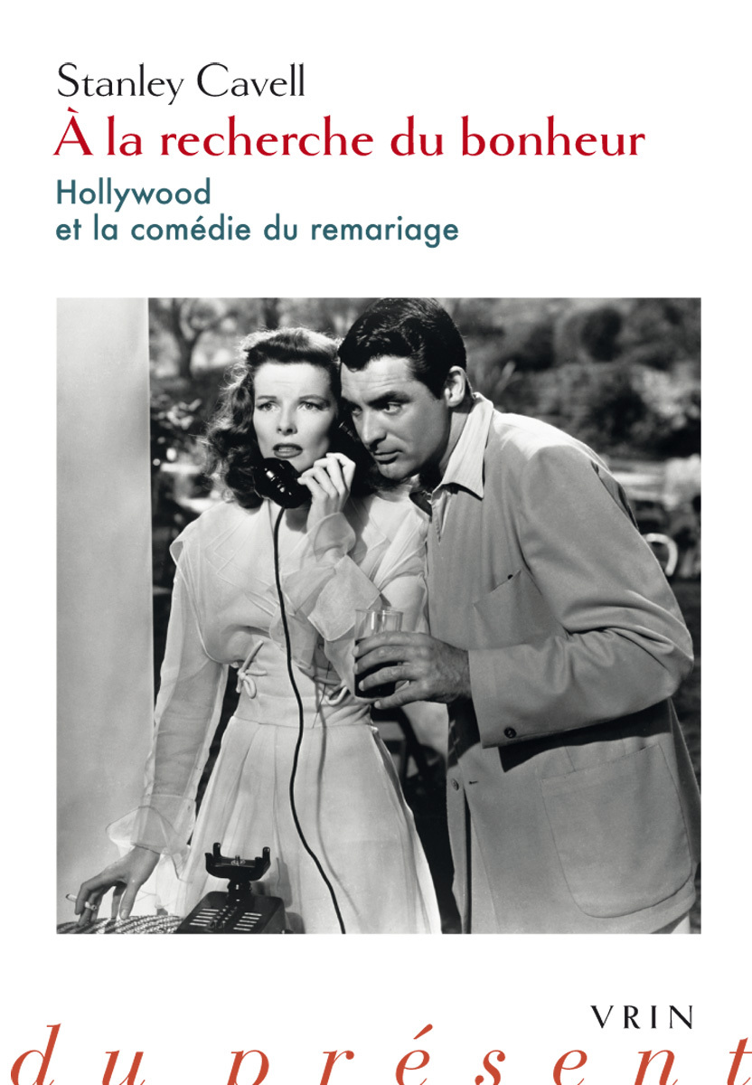 A LA RECHERCHE DU BONHEUR HOLLYWOOD ET LA COMEDIE DU REMARIAGE