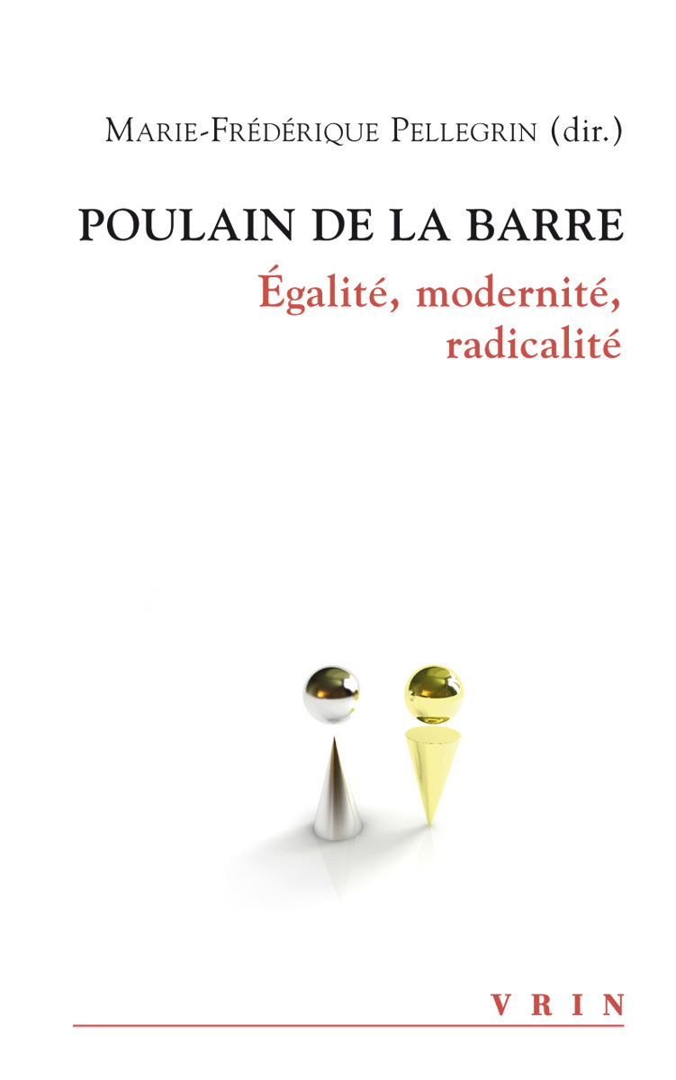 POULAIN DE LA BARRE EGALITE, MODERNITE, RADICALITE