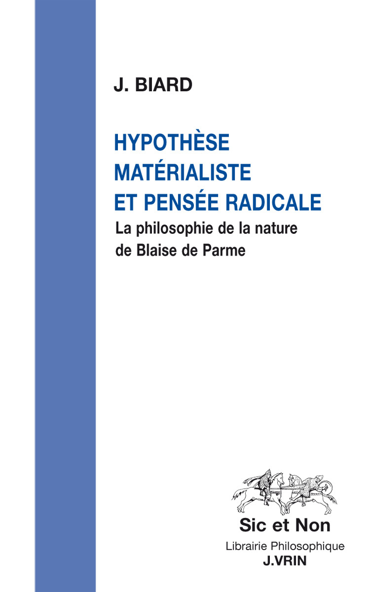 HYPOTHESE MATERIALISTE ET PENSEE RADICALE - LA PHILOSOPHIE DE LA NATURE DE BLAISE DE PARME