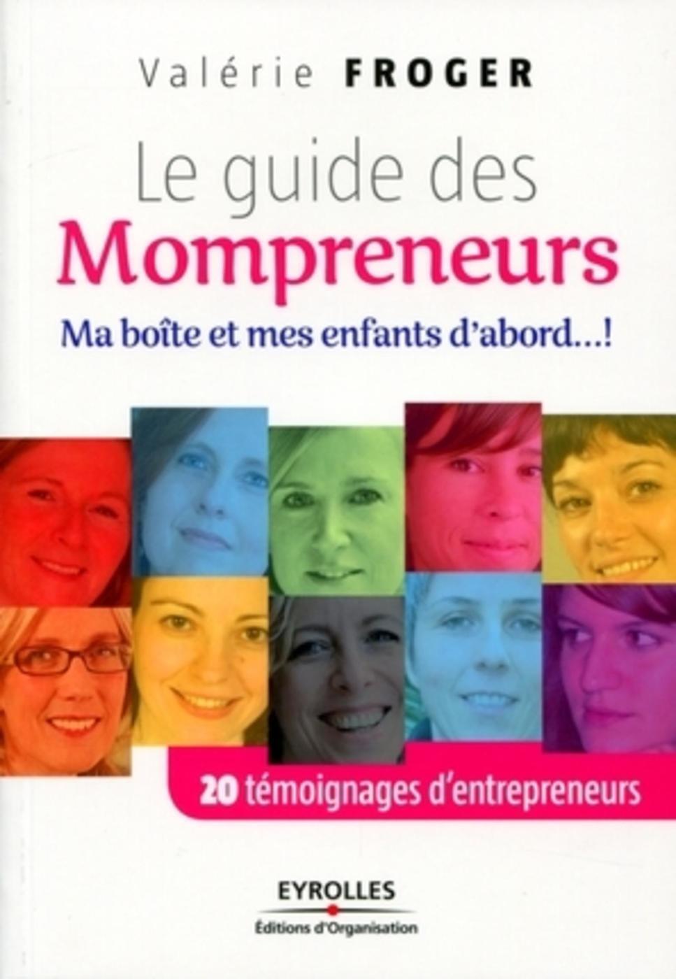 GUIDE DES MOMPRENEURS. MA BOITE ET MES ENFANTS D´ABORD 20 TEMOIGNAGES D´ENTREPRENEURS