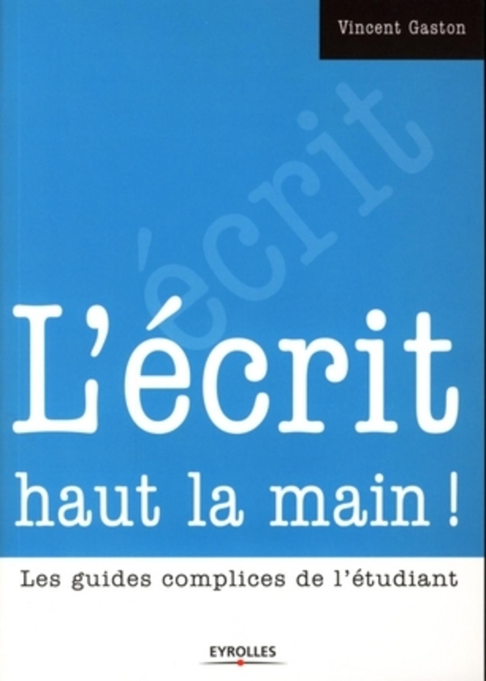 ECRIT HAUT LA MAIN ! LES GUIDES COMPLICES DE L'ETUDIANT
