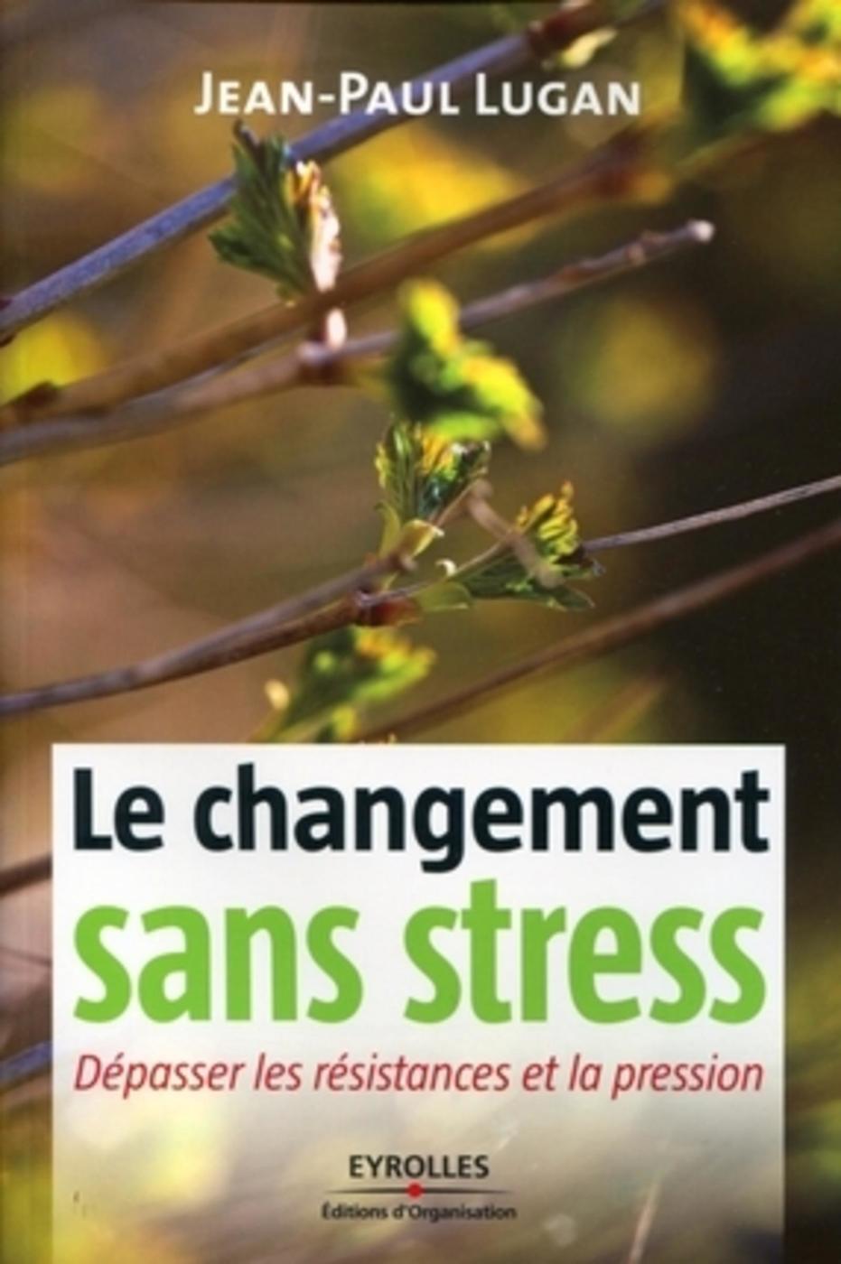 CHANGEMENT SANS STRESS. DEPASSER LES RESISTANCES ET LA PRESSION