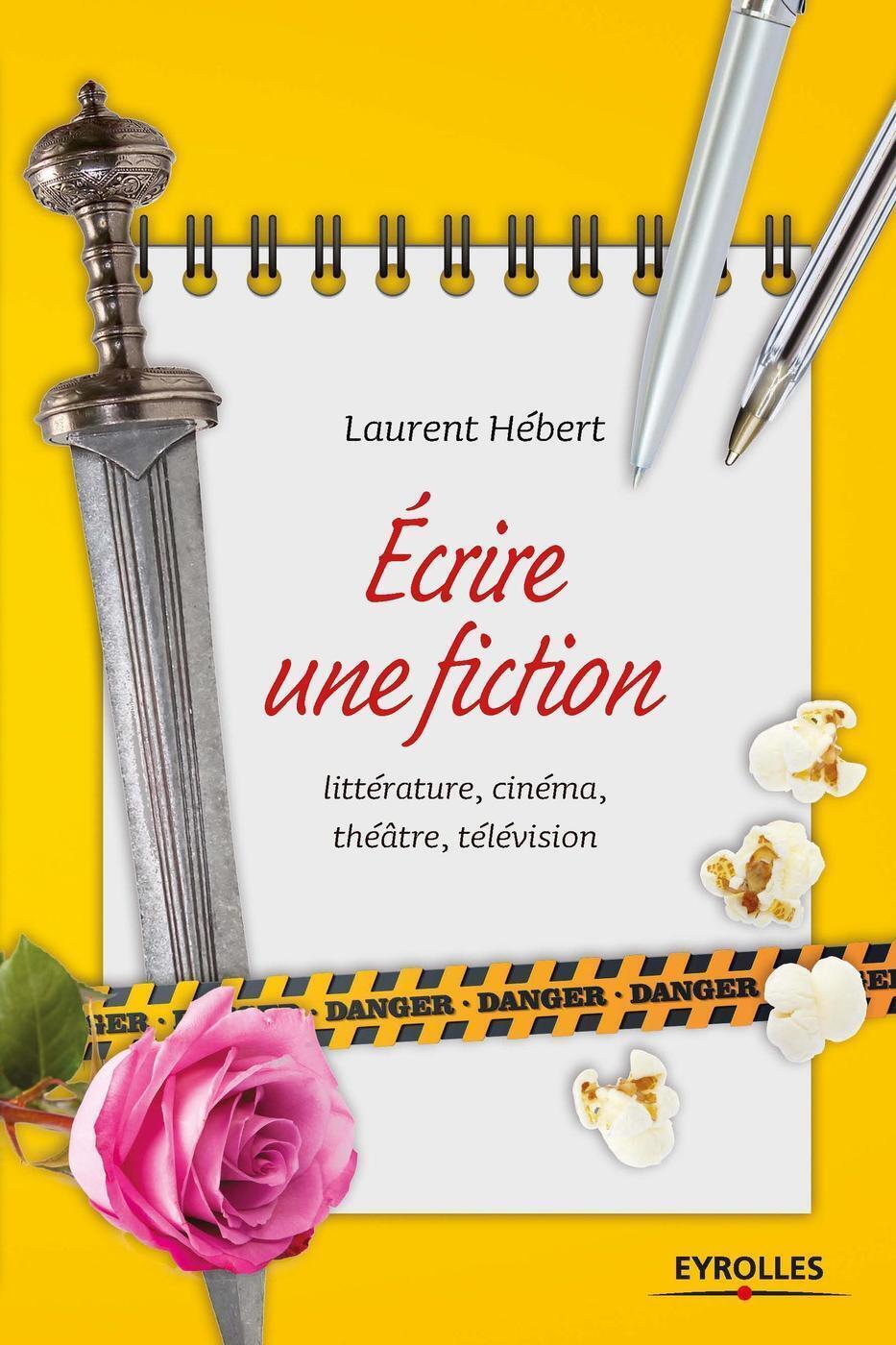 ECRIRE UNE FICTION LITTERRATURE CINEMA THEATRE TELEVISION