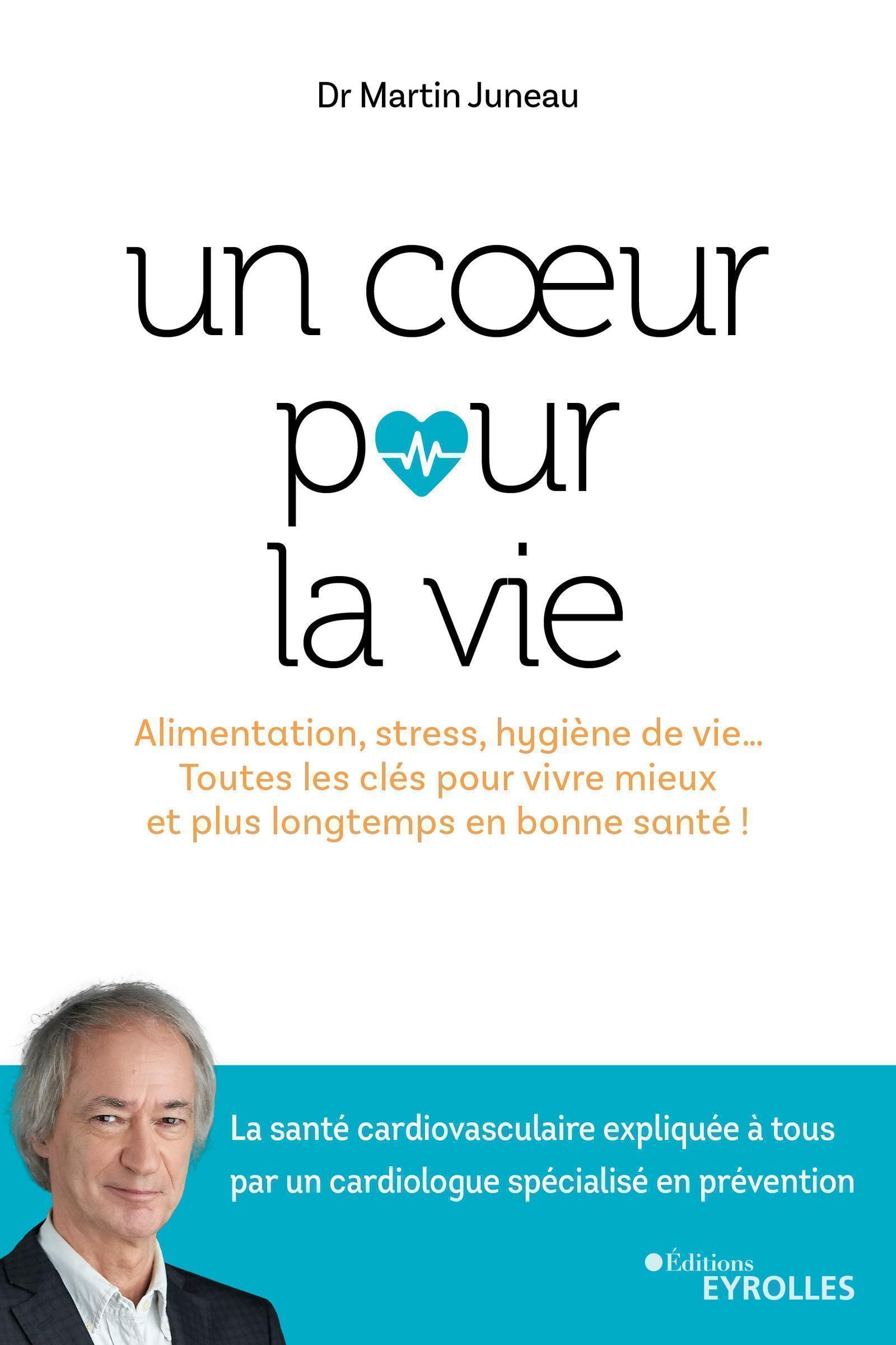 COEUR POUR LA VIE - ALIMENTATION, STRESS, HYGIENE DE VIE... TOUTES LES CLES POUR VIVRE MIEUX ET P