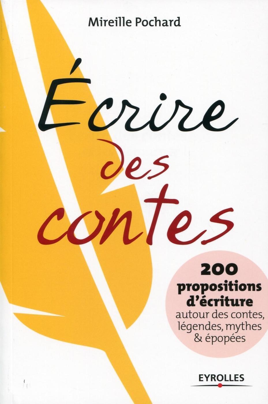ECRIRE DES CONTES.. 200 PROPOSITIONS D´ECRITURES AUTOUR DES CONTES, LEGENDES, MYTHES & EPOPEES