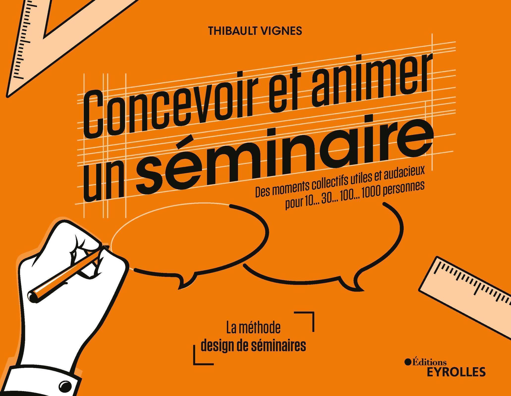 CONCEVOIR ET ANIMER UN SEMINAIRE - DES MOMENTS COLLECTIFS UTILES ET AUDACIE