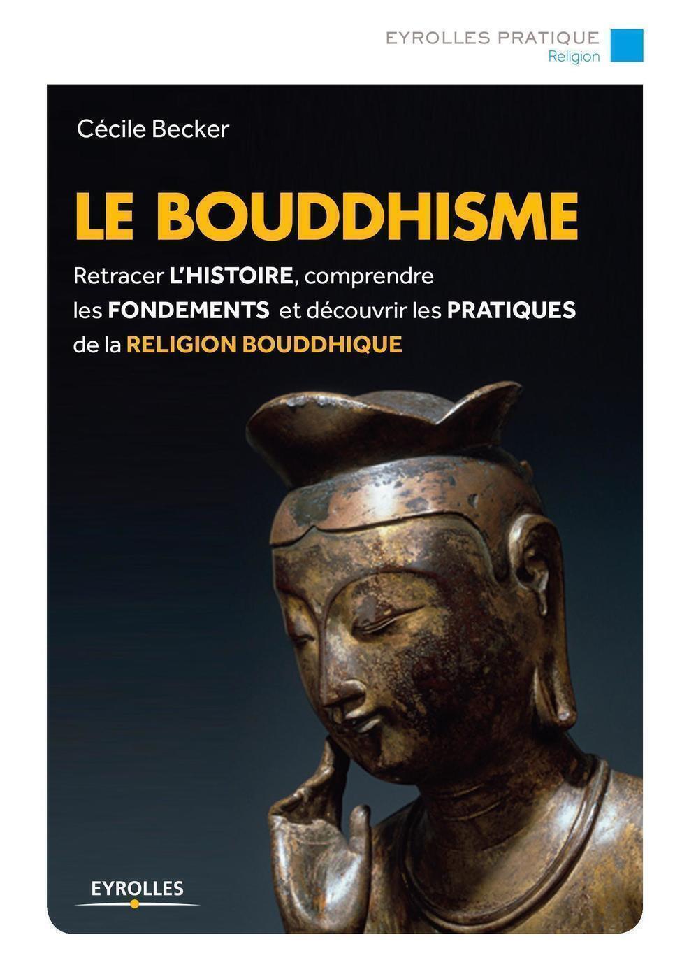 BOUDDHISME RETRACER L HISTOIRE COMPRENDRE LES FONDEMENT ET DECOUVRIR LES PRA