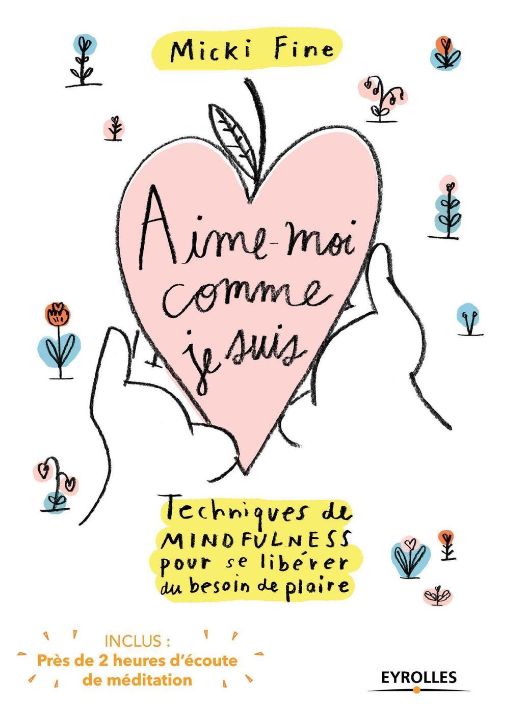 AIME MOI COMME JE SUIS TECHNIQUE DE MINDFULNESS POUR SE LIBERER DU BESOIN DE PLAIRE