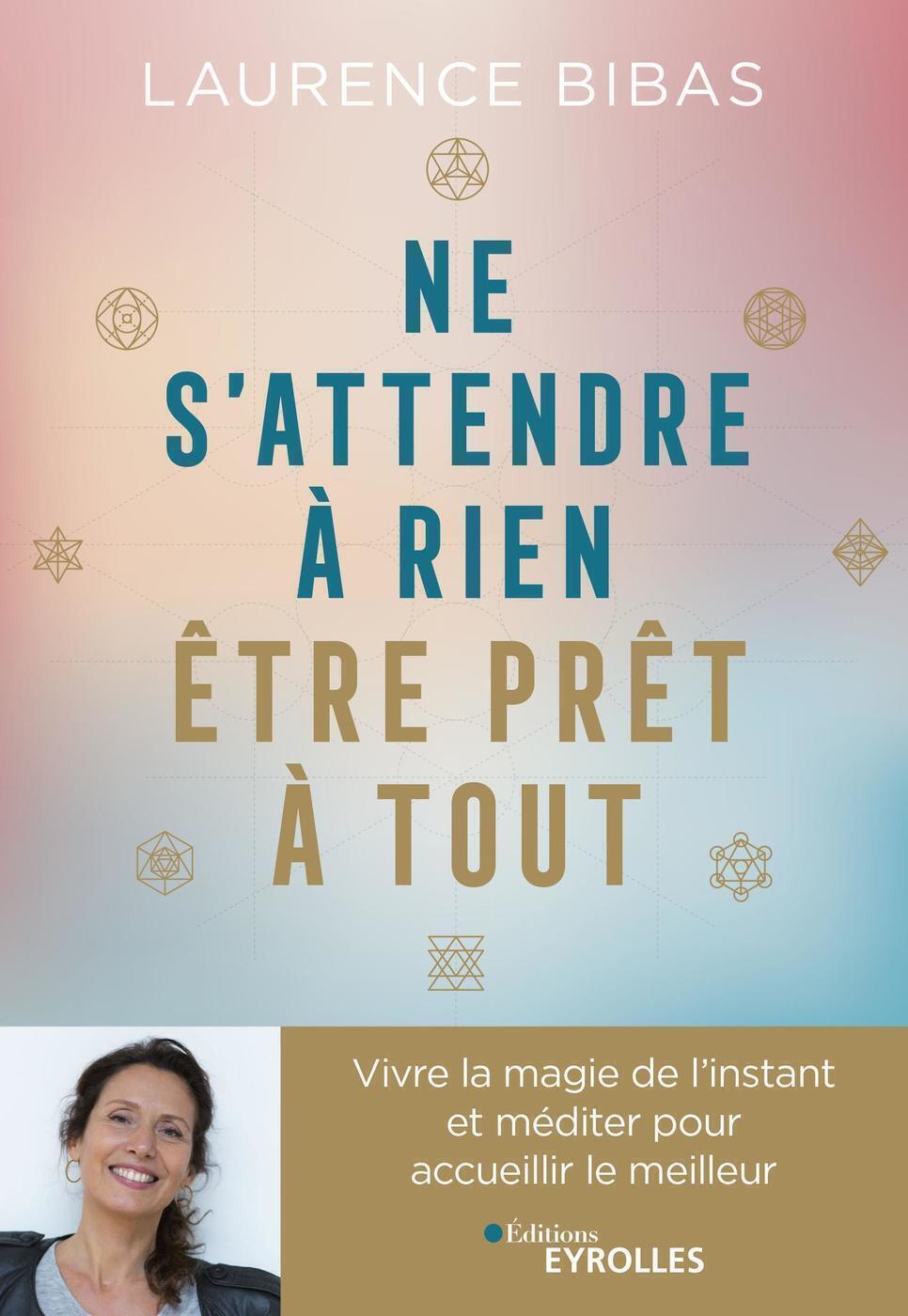 NE S´ATTENDRE A RIEN, ETRE PRET A TOUT - VIVRE LA MAGIE DE L´INSTANT ET MEDITER POUR ACCUEILLIR LE M