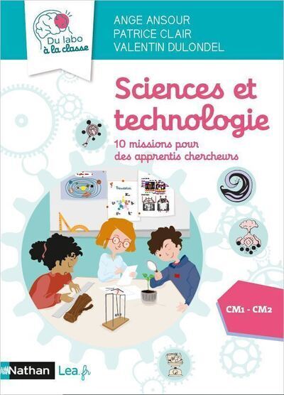 SCIENCES ET TECHNOLOGIE - 10 MISSIONS POUR APPRENTIS CHERCHEURS - CM1 CM2