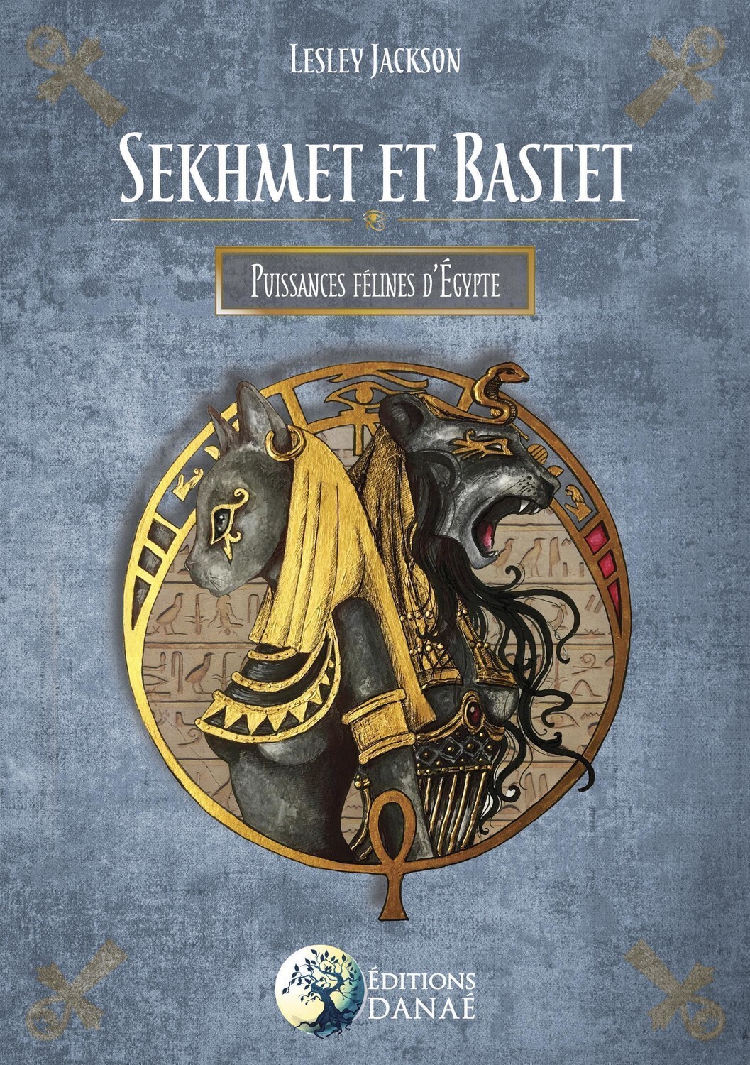 SEKHMET ET BASTET - PUISSANCES FELINES D´EGYPTE