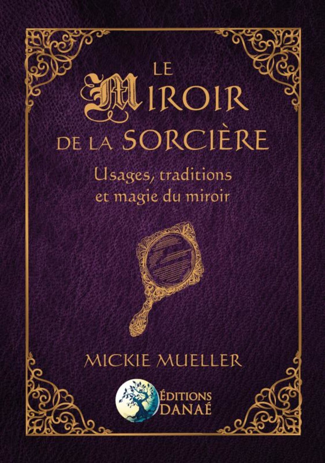 MIROIR DE LA SORCIERE - USAGES, TRADITIONS ET MAGIE DU MIROIR