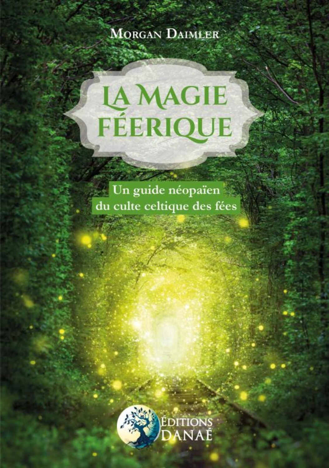MAGIE FEERIQUE - UN GUIDE NEO-PAIEN DU CULTE CELTIQUE DES FEES