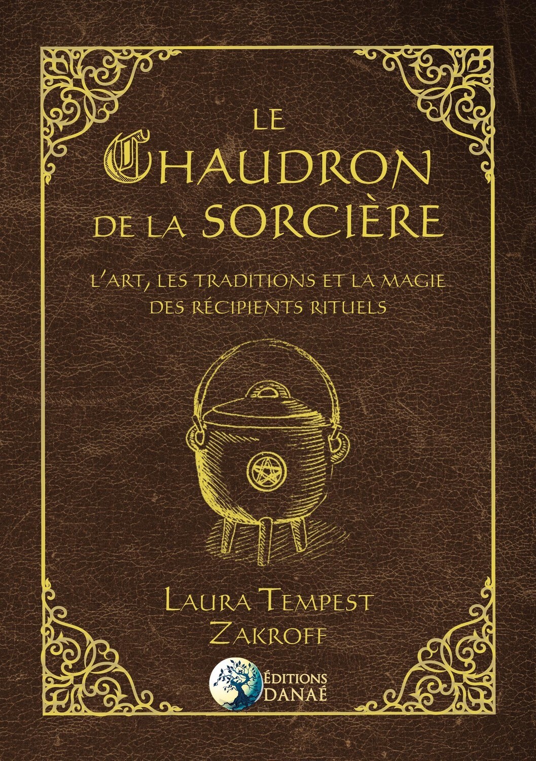 CHAUDRON DE LA SORCIERE - L ART, LES TRADITIONS ET LA MAGIE DES RECIPIENTS RITUELS