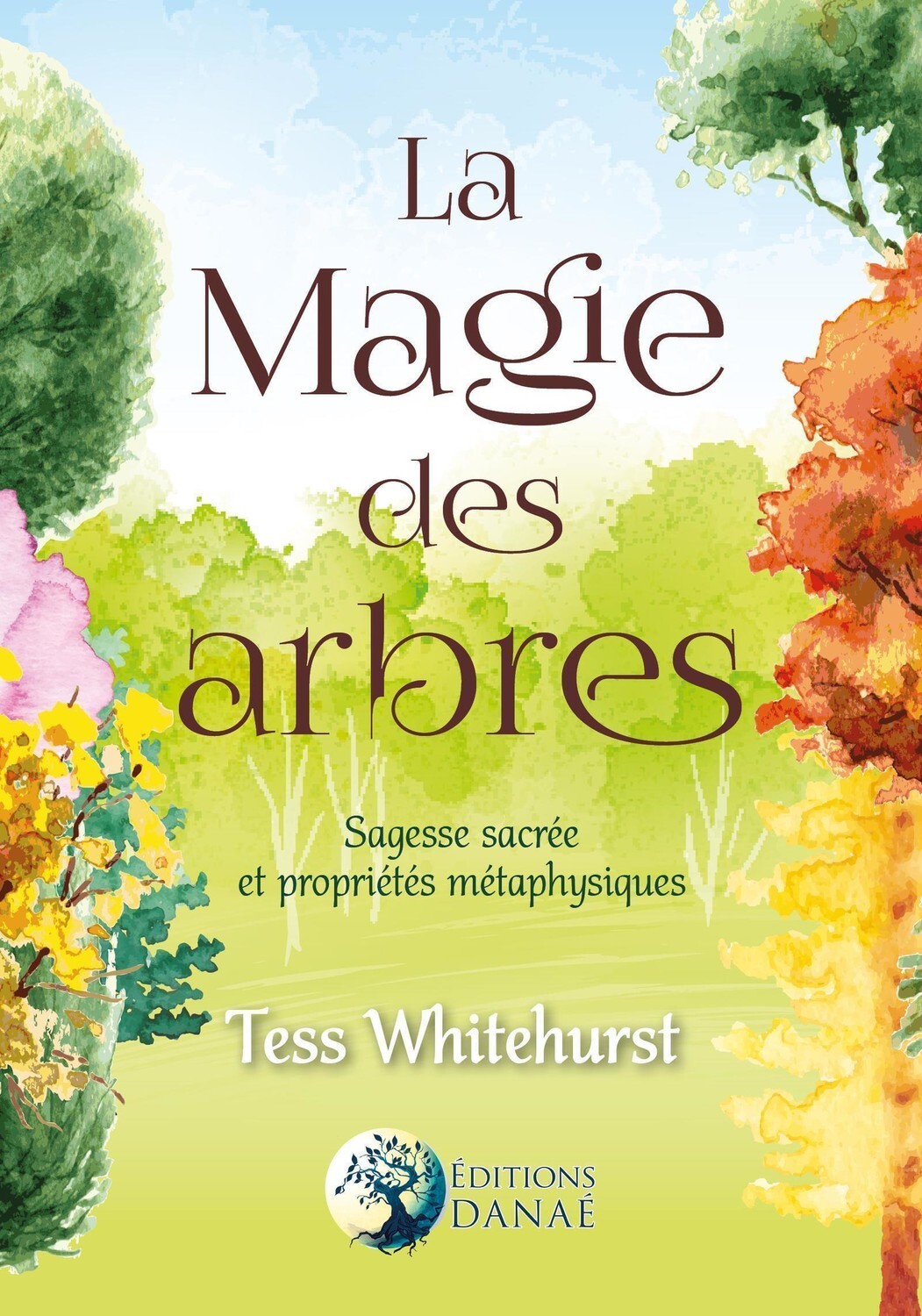 MAGIE DES ARBRES - SAGESSE SACREE ET PROPRIETES METAPHYSIQUES