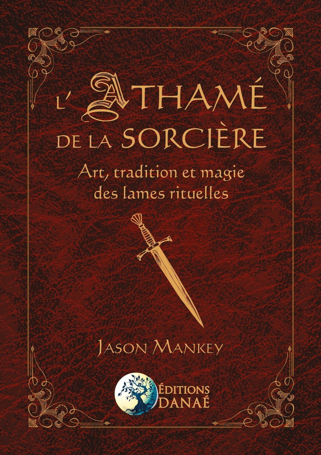L´ATHAME DE LA SORCIERE - ART, TRADITION ET MAGIE DES LAMES RITUELLES