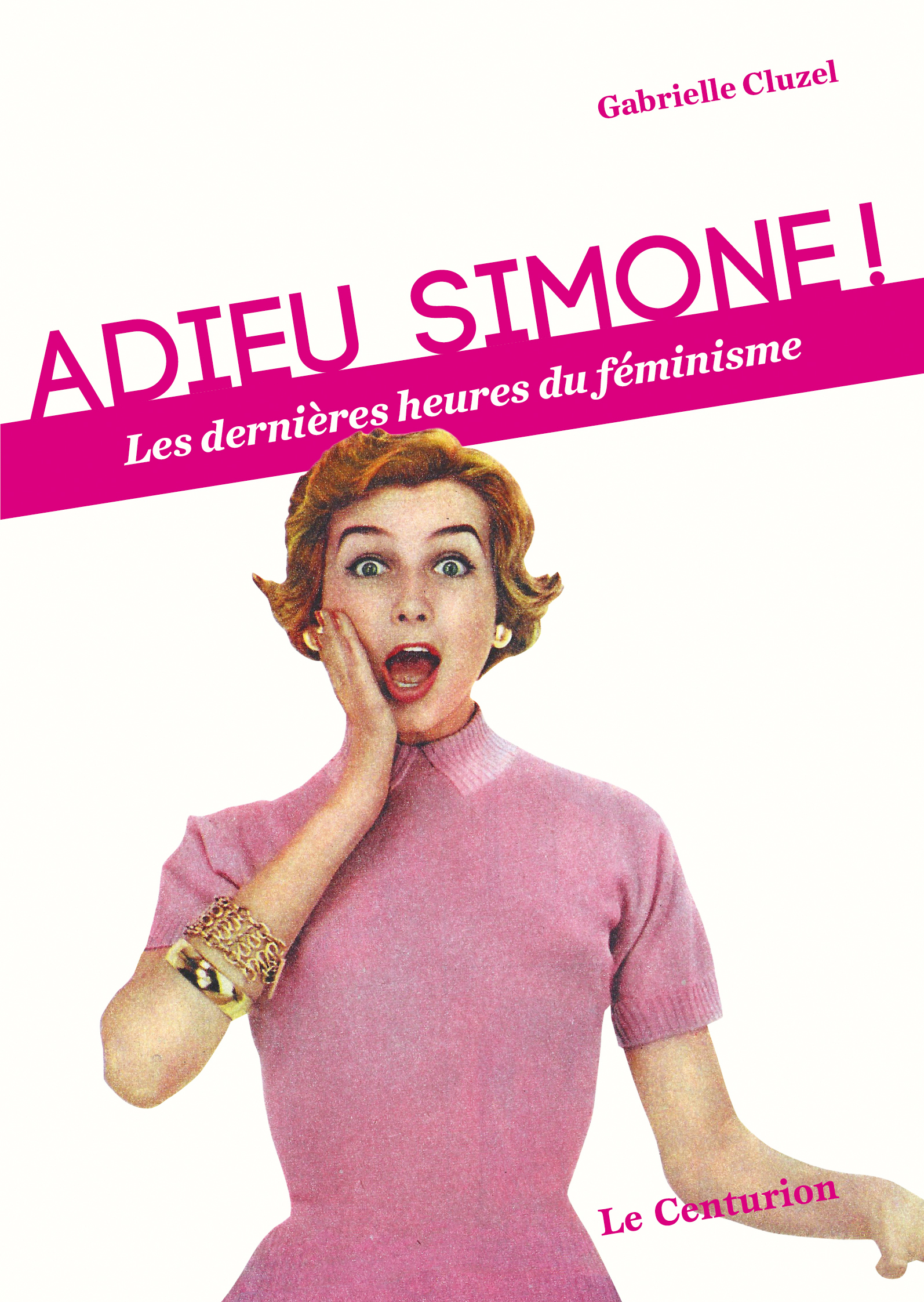 ADIEU SIMONE! LES DERNIERES HEURES DU FEMINISME