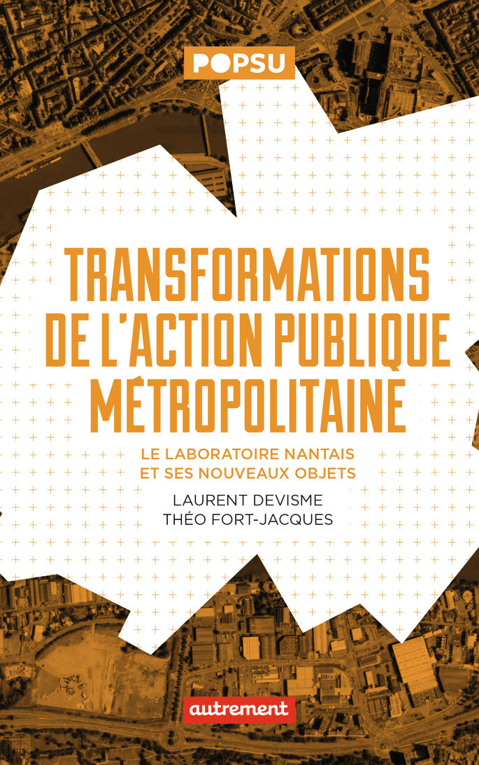 TRANSFORMATIONS DE L´ACTION PUBLIQUE METROPOLITAINE - LE LABORATOIRE NANTAIS ET SES NOUVEAUX OBJETS