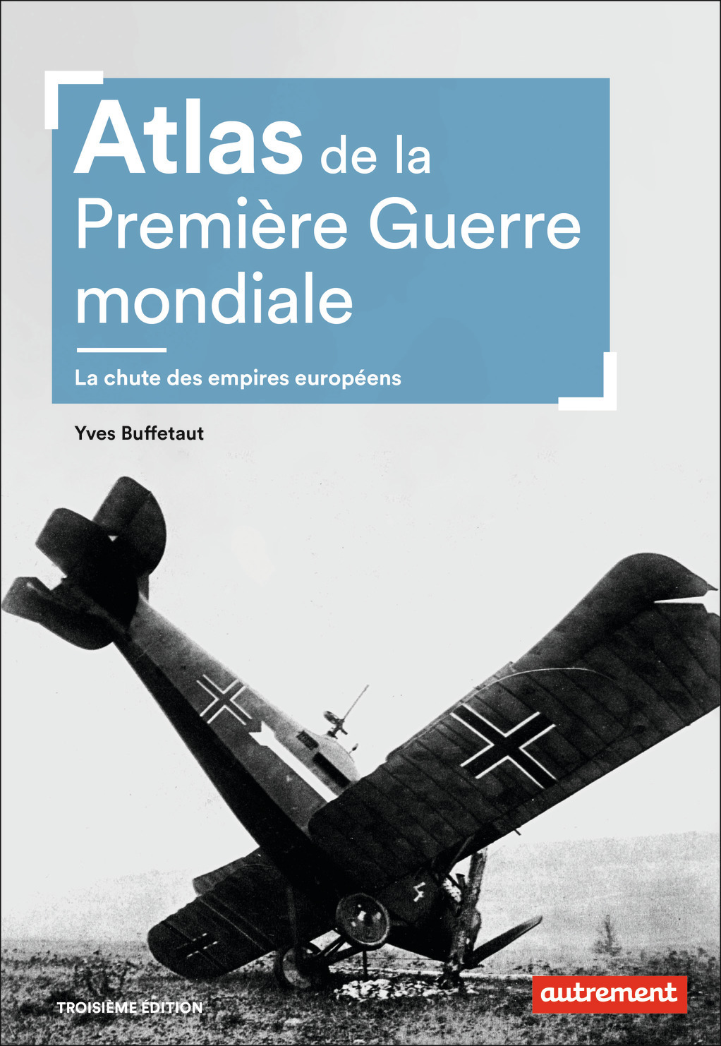 ATLAS DE LA PREMIERE GUERRE MONDIALE - LA CHUTE DES EMPIRES EUROPEENS