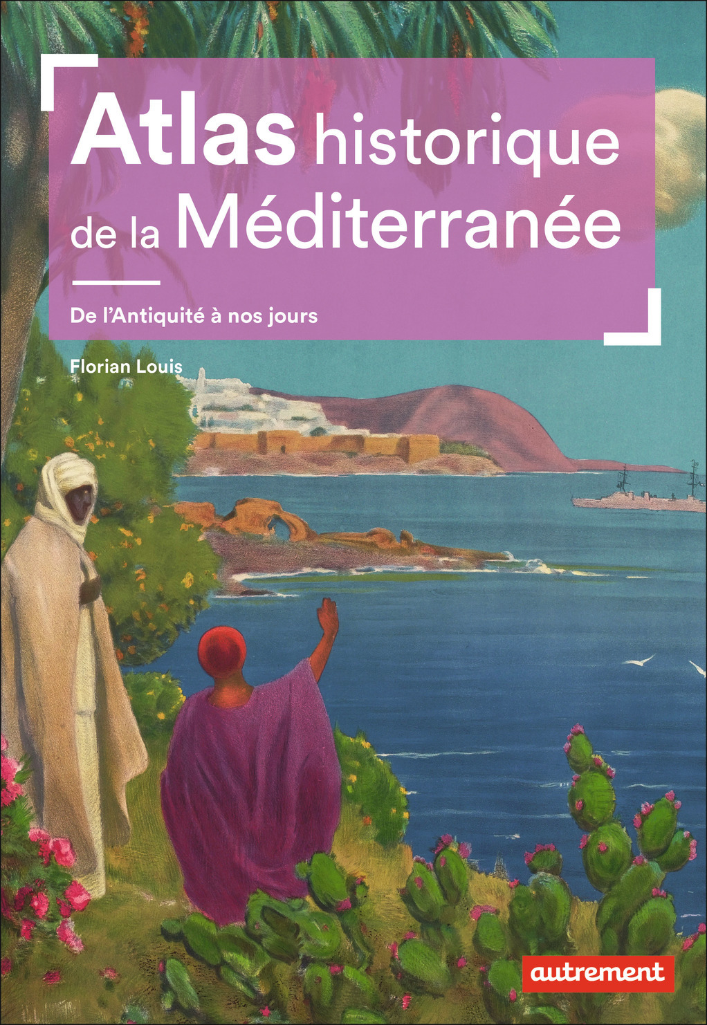 ATLAS HISTORIQUE DE LA MEDITERRANEE - DE L´ANTIQUITE A NOS JOURS