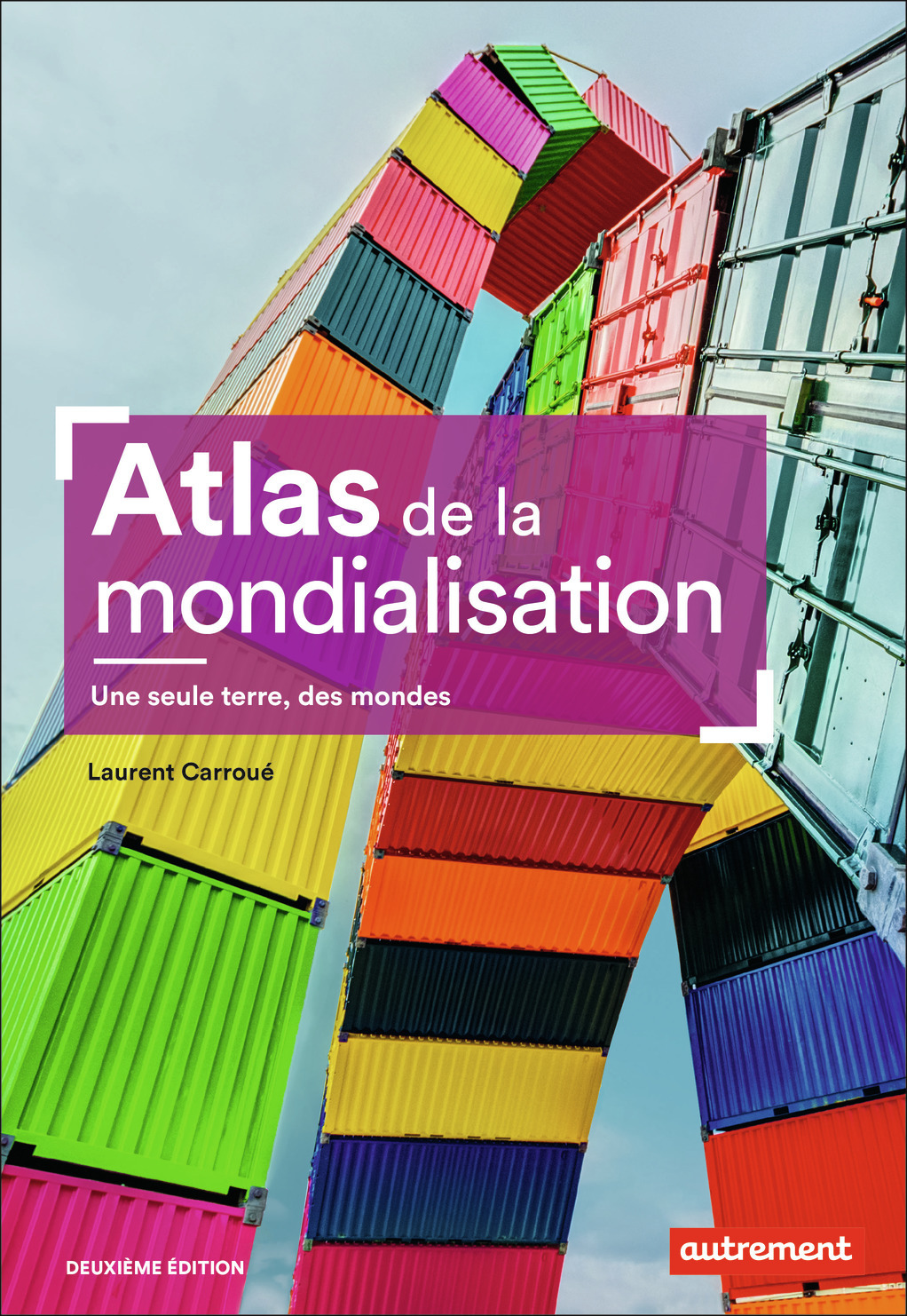 ATLAS DE LA MONDIALISATION - UNE SEULE TERRE, DES MONDES