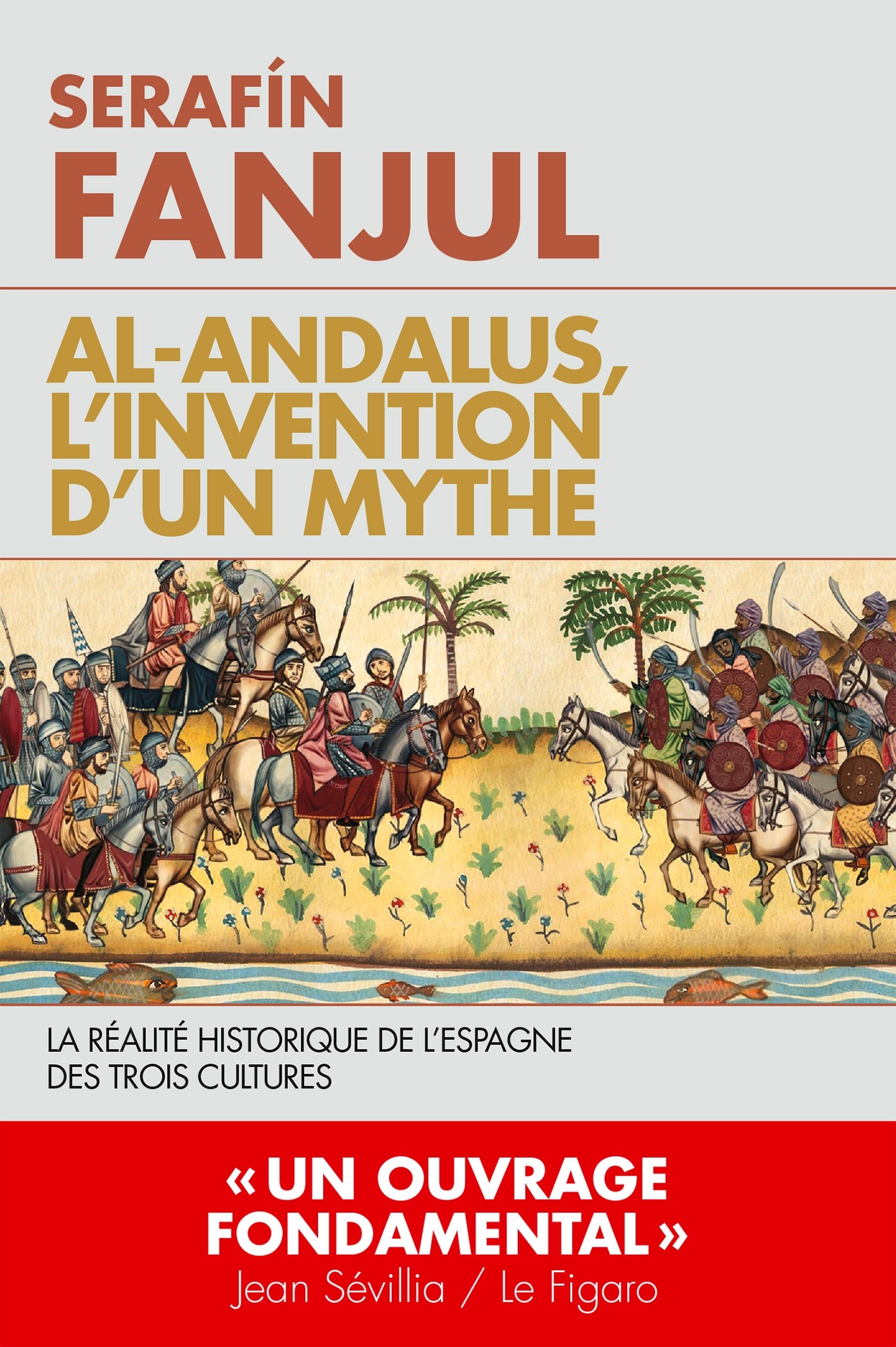 AL ANDALOUS L´INVENTION D´UN MYTHE - LA REALITE DE L´ESPAGNE DES TROIS CULT