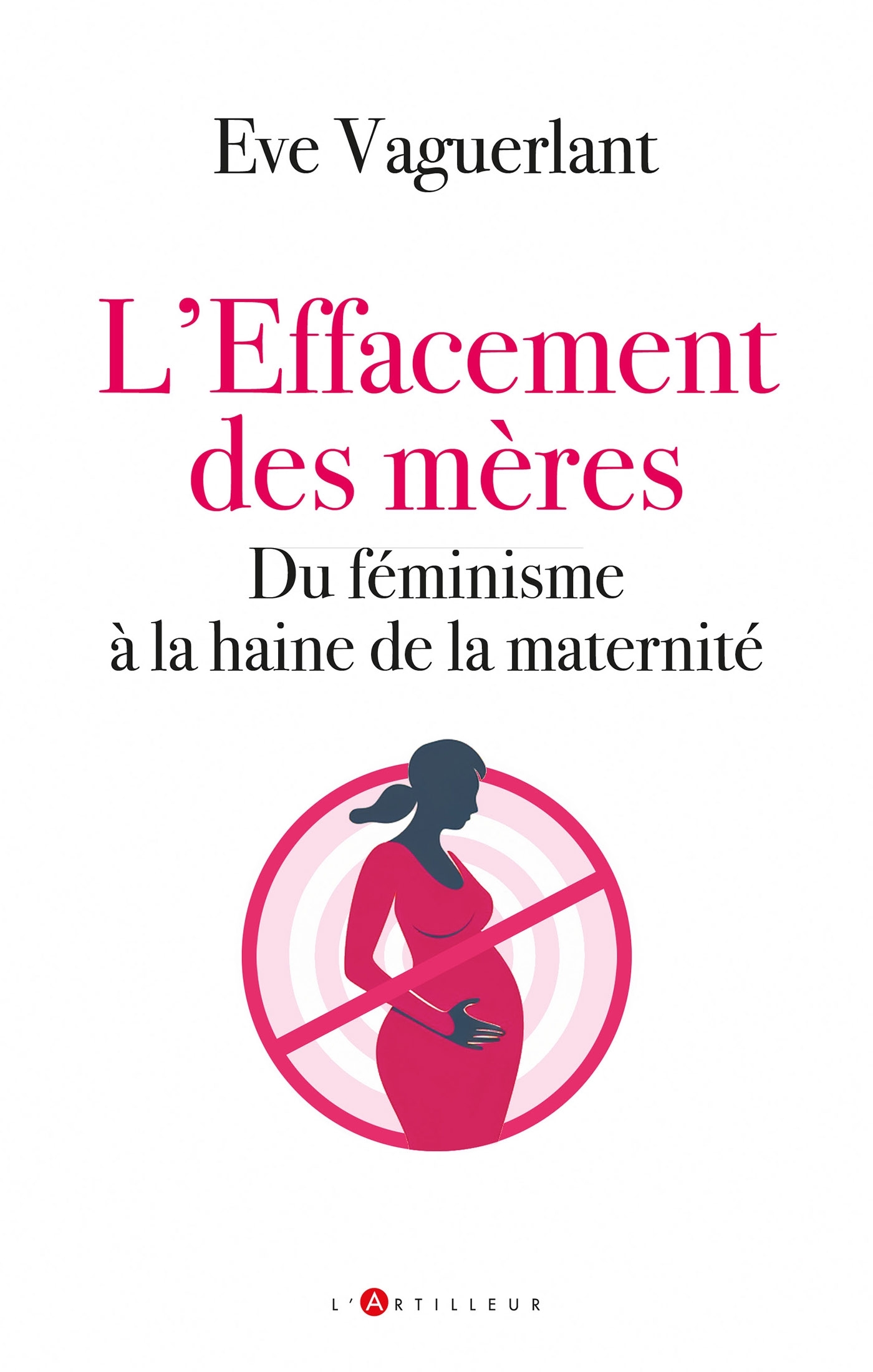 L´EFFACEMENT DES MERES - DU FEMINISME A LA HAINE DE LA MATERNITE