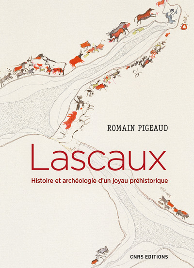 LASCAUX. HISTOIRE ET ARCHEOLOGIE D´UN JOYAU PREHISTORIQUE