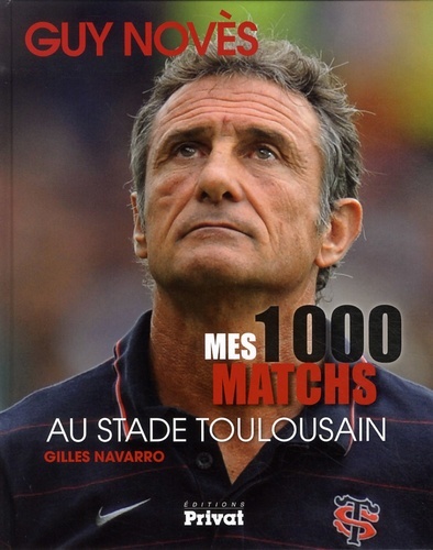 GUY NOVES, MES 1000 MATCHS AU STADE TOULOUSAIN