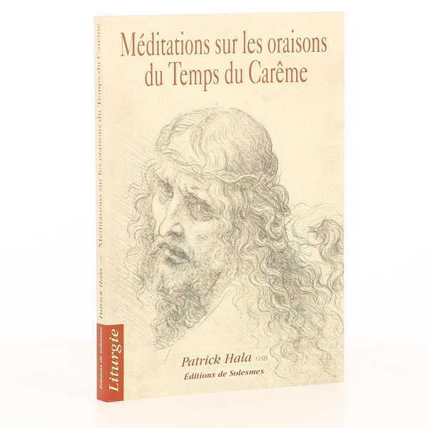 CAREME MEDITATIONS SUR LES ORAISONS DU TEMPS DU CAREME
