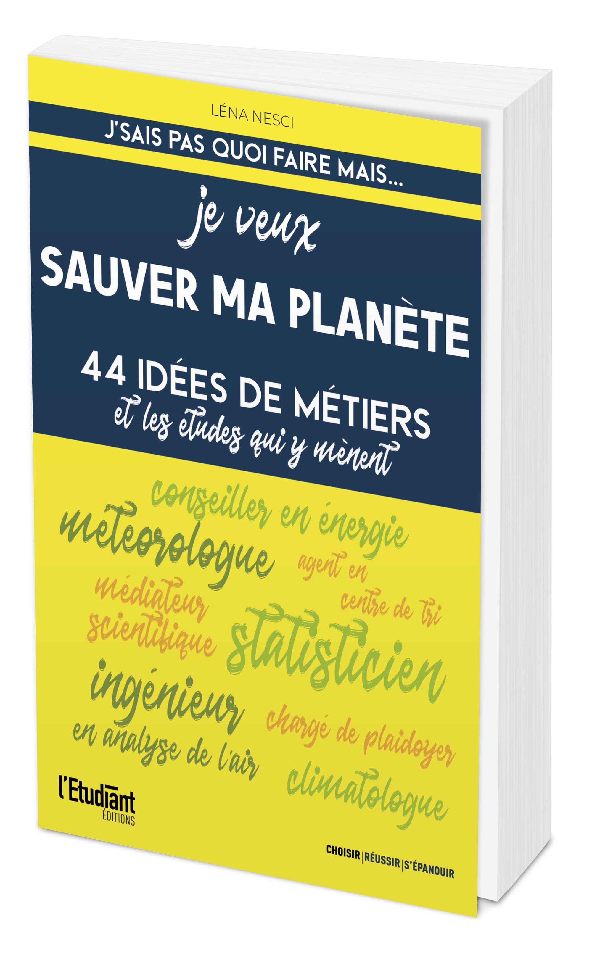 J´SAIS PAS QUOI FAIRE MAIS... JE VEUX SAUVER MA PLANETE - 44 IDEES DE METIERS ET LES ETUDES QUI Y ME