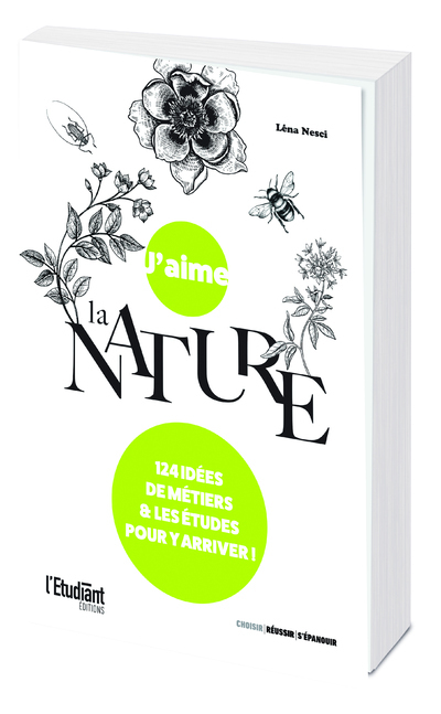 J´AIME LA NATURE - 124 IDEES DE METIERS ET LES ETUDES POUR Y ARRIVER !