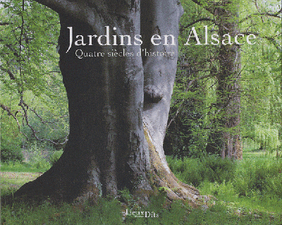 JARDINS EN ALSACE, QUATRE SIECLES D´HISTOIRE