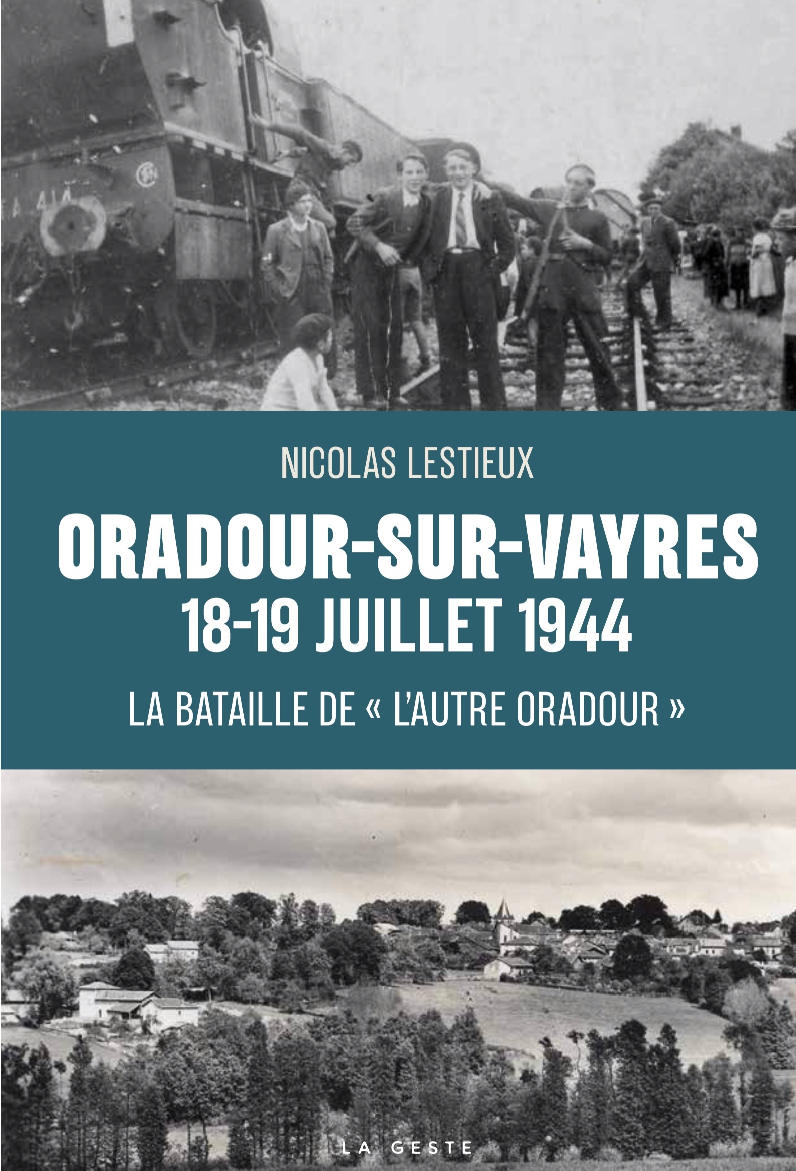 ORADOUR-SUR-VAYRES 18-19 JUILLET 1944 (GESTE) (COLL. HISTOIRE ET; RECITS)