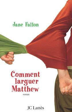 COMMENT LARGUER MATTHEW