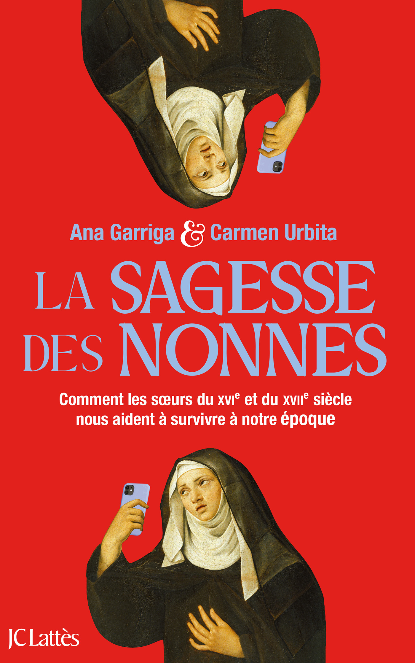 LA SAGESSE DES NONNES - COMMENT LES SOEURS DU XVIE SIECLE NOUS AIDENT A SURVIVRE A NOTRE EPOQUE