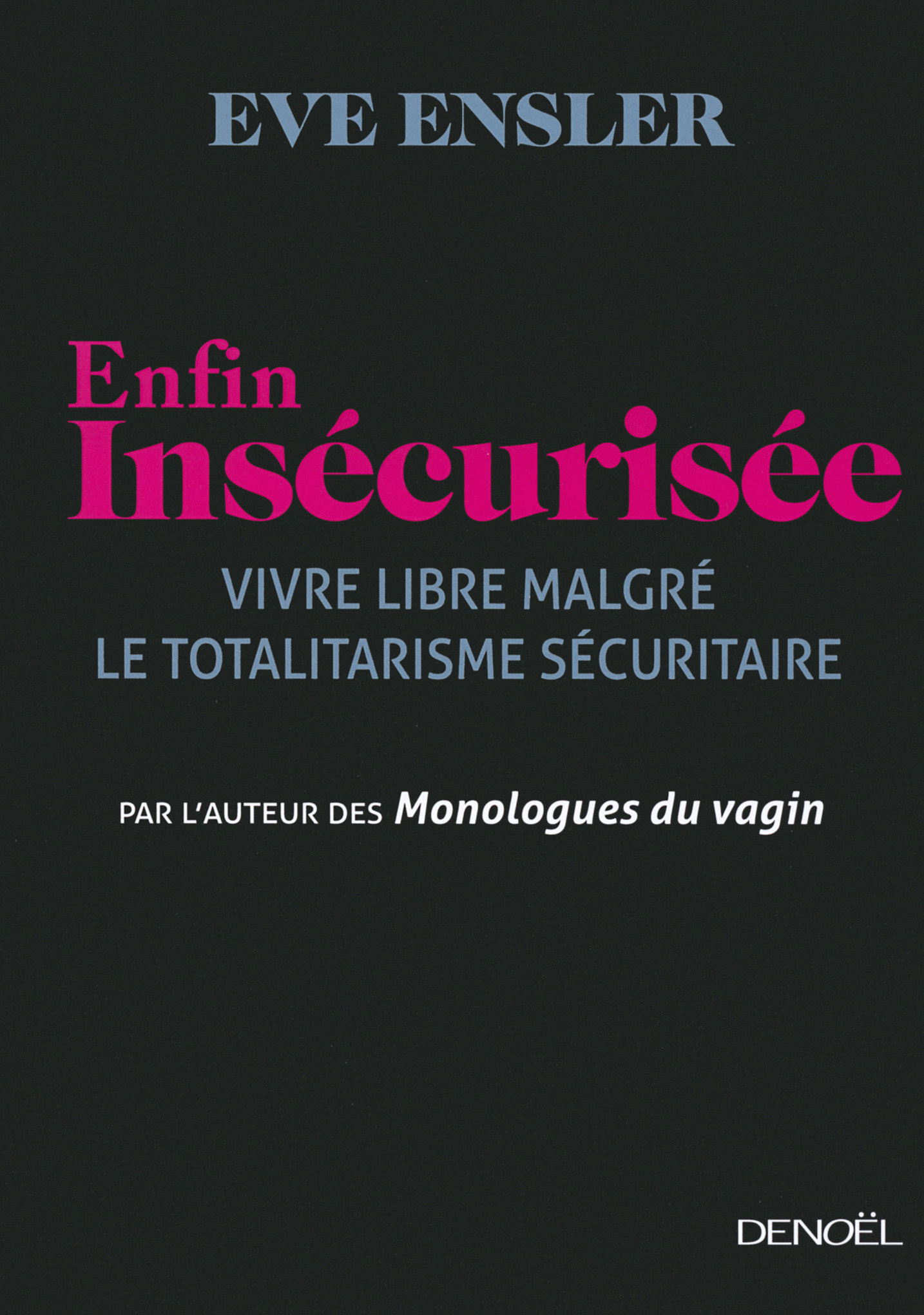 ENFIN INSECURISEE (VIVRE LIBRE MALGRE LE TOTALITARISME SECURITA